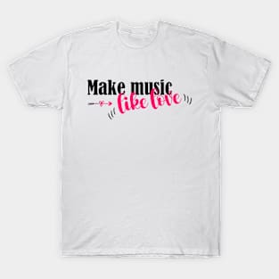 Funny Songwriting Advice: Make Music Like Love T-Shirt